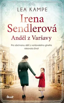 Literární biografie Irena Sendlerová: Anděl z Varšavy - Lea Kampe (2022, pevná)