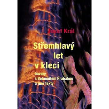 Střemhlavý let v kleci (Bohumil Hrabal) - Josef Král