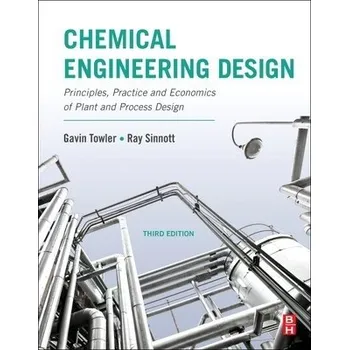 Cizojazyčná kniha Chemical Engineering Design - Towler, Gavin (Vice President and Chief Technology Officer, Honeywell/UOP, Des Plaines, IL, USA) a Sinnott, Ray (Formerly, University of Wales, Swansea, UK)