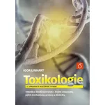 Toxikologie: Interakce škodlivých látek s živými organismy, jejich mechanismy, projevy a důsledky - Igor Linhart (2022, pevná)