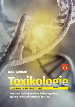Toxikologie: Interakce škodlivých látek s živými organismy, jejich mechanismy, projevy a důsledky - Igor Linhart (2022, pevná)
