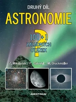 Astronomie: 100+1 záludných otázek: Druhý díl - Miloslav Druckmüller a kol. (2022, pevná)