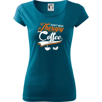 Dámské oblečení I don't need therapy coffee - Dámské triko Pure - 3XL ( Petrolejová )