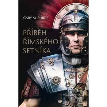Příbeh římskeho setníka -Gary M. Burge…