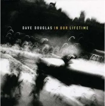 Zahraniční hudba CD Dave Douglas: In Our Lifetime 1999