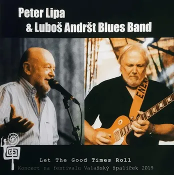 Zahraniční hudba Let The Good Times Roll: Koncert na festivalu Valašský špalíček 2019 - Peter Lipa, Luboš Andršt Blues Band [CD]