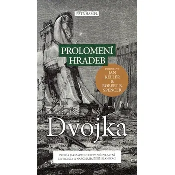 Prolomení hradeb: Dvojka: Proč a jak západní elity ničí vlastní civilizaci a napomáhají její islamizaci - Petr Hampl (2022, brožovaná)