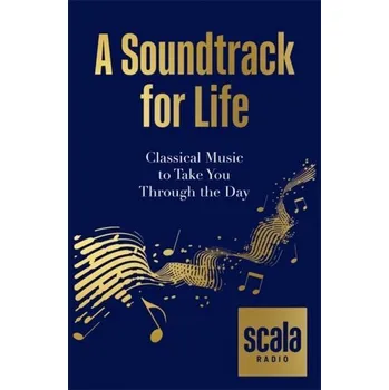 Populárně naučná literatura pro dospělé Scala Radio's A Soundtrack for Life - Scala Radio