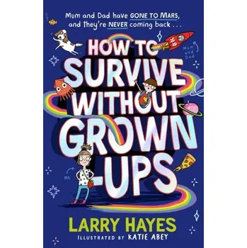 How to Survive Without Grown-Ups - Hayes, Larry