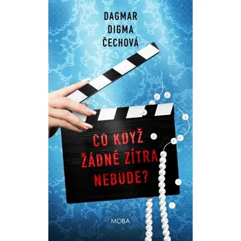 Co když žádné zítra nebude? - Dagmar Digma Čechová (2022, pevná)