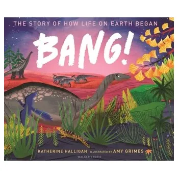 Příroda BANG! The Story of How Life on Earth Began - Halligan, Katherine
