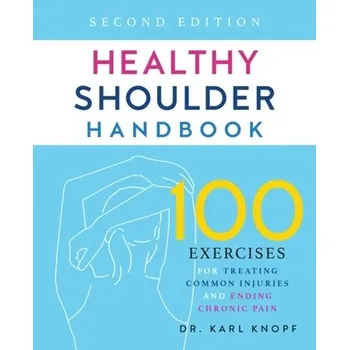 Healthy Shoulder Handbook: Second Edition - Knopf, Karl