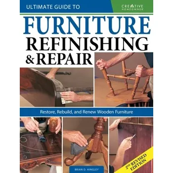 Ultimate Guide to Furniture Repair & Refinishing, 2nd Revised Edition - Hingley, Brian