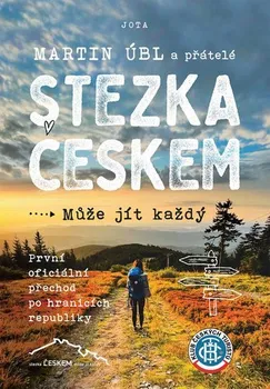 Literární cestopis Stezka Českem: Může jít každý: První oficiální přechod po hranicích republiky - Martin Úbl (2022, brožovaná)