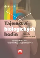 Tajemství biologických hodin: Revoluční metoda léčby nemocí a posílení zdraví - Jarmila Mandžuková (2016, pevná)