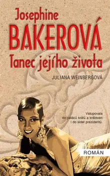 Literární biografie Josephine Bakerová: Tanec jejího života - Juliana Weinbergová (2022, pevná)