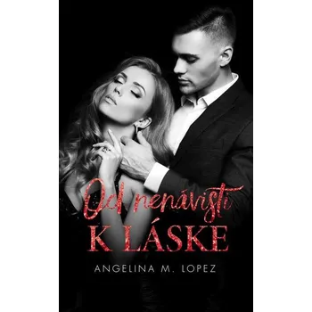 Kniha Od nenávisti k láske - Angelina M. Lopez (E-Kniha) - 978-80-220-2420-4