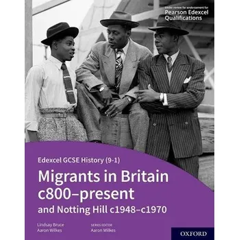 Edexcel GCSE History 9-1: Migrants in Britain c800-present and Notting Hill c1948-c1970 Student Book - Wilkes, Aaron a Bruce, Lindsay