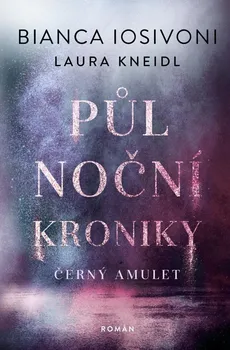 Půlnoční kroniky: Temný amulet - Laura Kneidl, Bianca Iosivoni (2022, pevná)