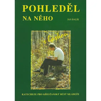 Duchovní literatura Pohleděl na něho s láskou (Katecheze pro křesťanský růst mláděže)