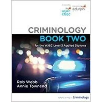 Criminology Book Two for the WJEC Level 3 Applied Diploma - Webb, Rob; Townend, Annie