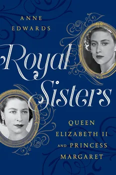 Literární biografie Royal Sisters Queen Elizabeth II and Princess Margaret - Edwards Anne [EN] (2017, brožovaná)