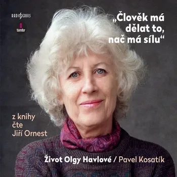 Člověk má dělat to, nač má sílu - Život Olgy Havlové Audiokniha