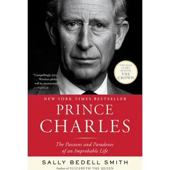 Literární biografie Prince Charles: The Passions and Paradoxes of an Improbable Life - Smith Sally Bedell [EN] (2017, brožovaná)
