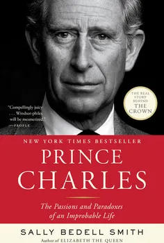 Literární biografie Prince Charles: The Passions and Paradoxes of an Improbable Life - Smith Sally Bedell [EN] (2017, brožovaná)