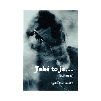Beletrie pro dospělé JAKÉ TO JE… (DVĚ PRÓZY) – Lydie Romanská