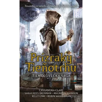 Kniha Prízraky Tieňotrhu (Tieňolovecká sága) - Sarah Rees Brennan, Cassandra Clare, Kelly Link, Maureen Johnson, Robin Wasserman