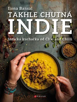 kniha Takhle chutná Indie: Indická kuchařka od Chai and Chilli - Ilona Bansal (2022, pevná)