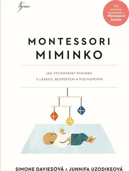 Montessori miminko: Jak vychovat miminko s láskou, respektem a pochopením - Simone Daviesová, Junnifa Uzodikeová (2022, pevná)