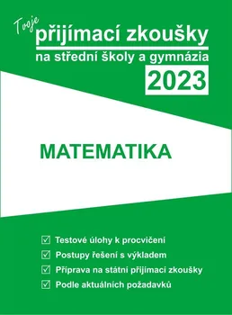 Matematika Tvoje přijímací zkoušky na střední školy a gymnázia 2023: Matematika - Nakladatelství Gaudetop (2022, brožovaná)