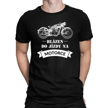 Žertovný předmět Blázen do jízdy na motorce - pánské tričko s potiskem- Tričkový.cz