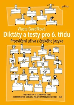 Český jazyk Diktáty a testy pro 6. třídu: Procvičení učiva z českého jazyka - Vlasta Gazdíková (2022, brožovaná)