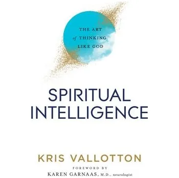 Cizojazyčná kniha Spiritual Intelligence '- The Art of Thinking Like God - Vallotton, Kris a Garnaas, Karen