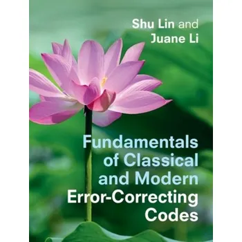 Populárně naučná literatura pro dospělé Fundamentals of Classical and Modern Error-Correcting Codes - Li, Juane; Lin, Shu; Abdel-Ghaffar, Khaled; Ryan, William E.; Costello, Daniel J., Jr.