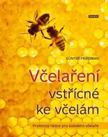 Včelaření vstřícné ke včelám: Praktický rádce pro každého včelaře - Günter Friedan (2022, brožovaná)