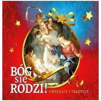 Bóg się rodzi! Zwyczaje i tradycje