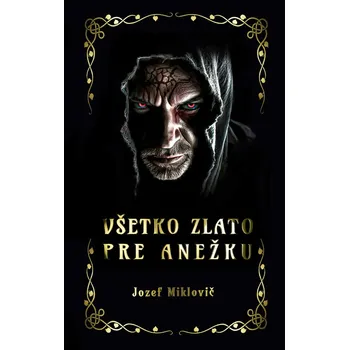 Všetko zlato pre Anežku - Jozef Miklovič