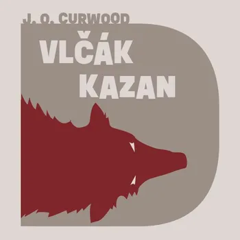 Vlčák Kazan - James Oliver Curwood (čte Vasil Fridrich) 