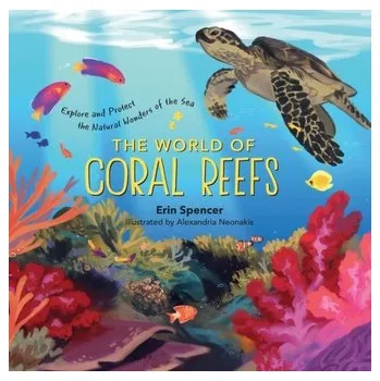 Příroda World of Coral Reefs: Explore and Protect the Natural Wonders of the Sea - Spencer, Erin