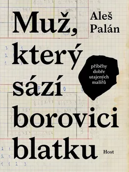 Literární biografie Muž, který sází borovici blatku: Příběhy dobře utajených malířů - Aleš Palán (2023, brožovaná)
