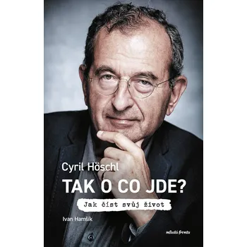 Tak o co jde? - Cyril Höschl (2023,…