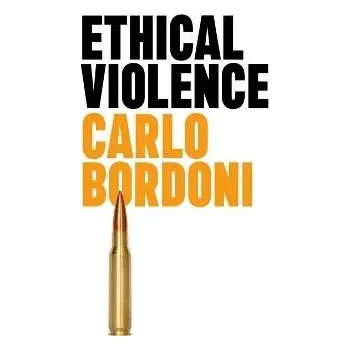 Ethical Violence - Bordoni, Carlo