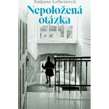 Nepoložená otázka - Taťjana Lehenová