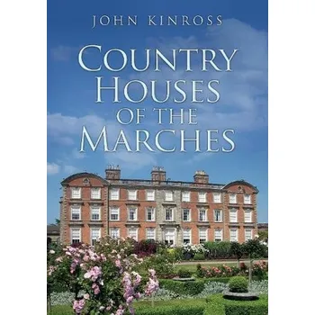 Cestování Country Houses of the Marches - Kinross, John