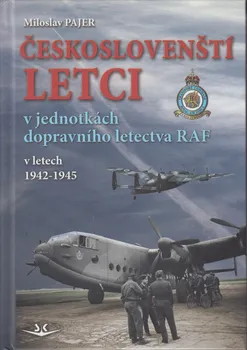 Českoslovenští letci v jednotkách dopravního letectva RAF v letech 1942–1945 - Miloslav Pajer (2023, pevná)