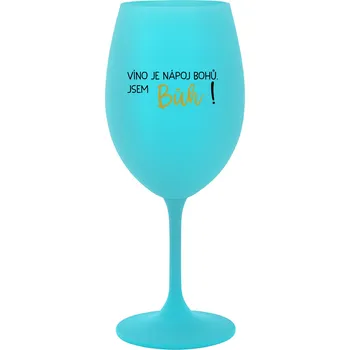 Sklenice VÍNO JE NÁPOJ BOHŮ. JSEM BŮH! - tyrkysová sklenice na víno 350 ml